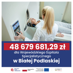 48.679.681,29 zł dla Wojewódzkiego Szpitala Specjalistycznego w Białej Podlaskiej.